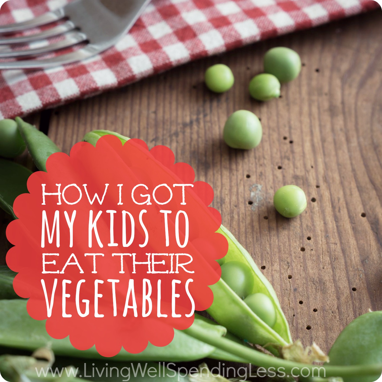 How I Got My Kids to Eat Their Vegetables - Living Well Spending Less®