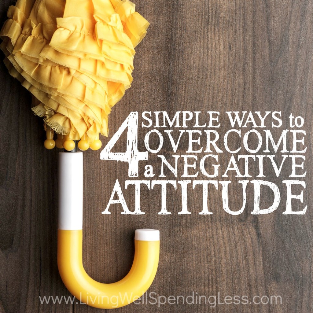 4-simple-ways-to-overcome-a-negative-attitude-improve-your-attitude