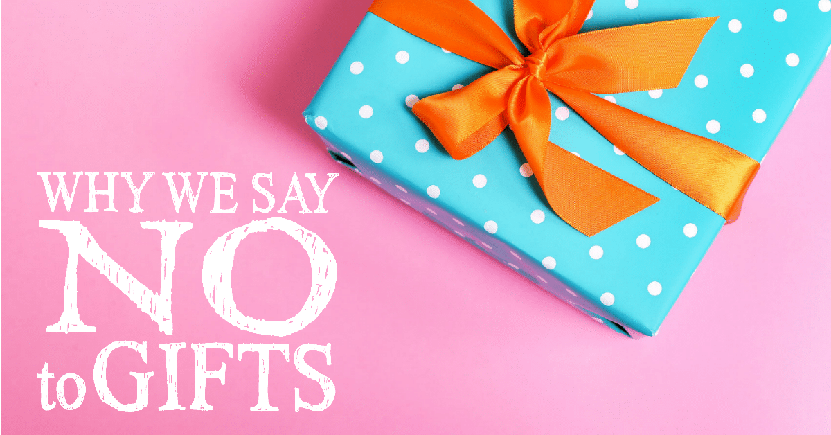 Why We Say No to Gifts How to Say No to Birthday Presents