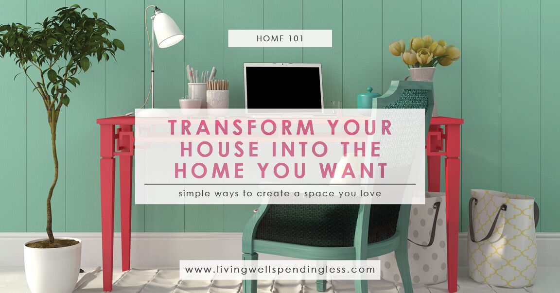 How to Transform Your House Into the Home You Want