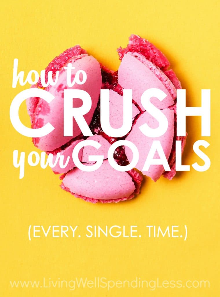 How To Crush Your Goals Every Single Time 