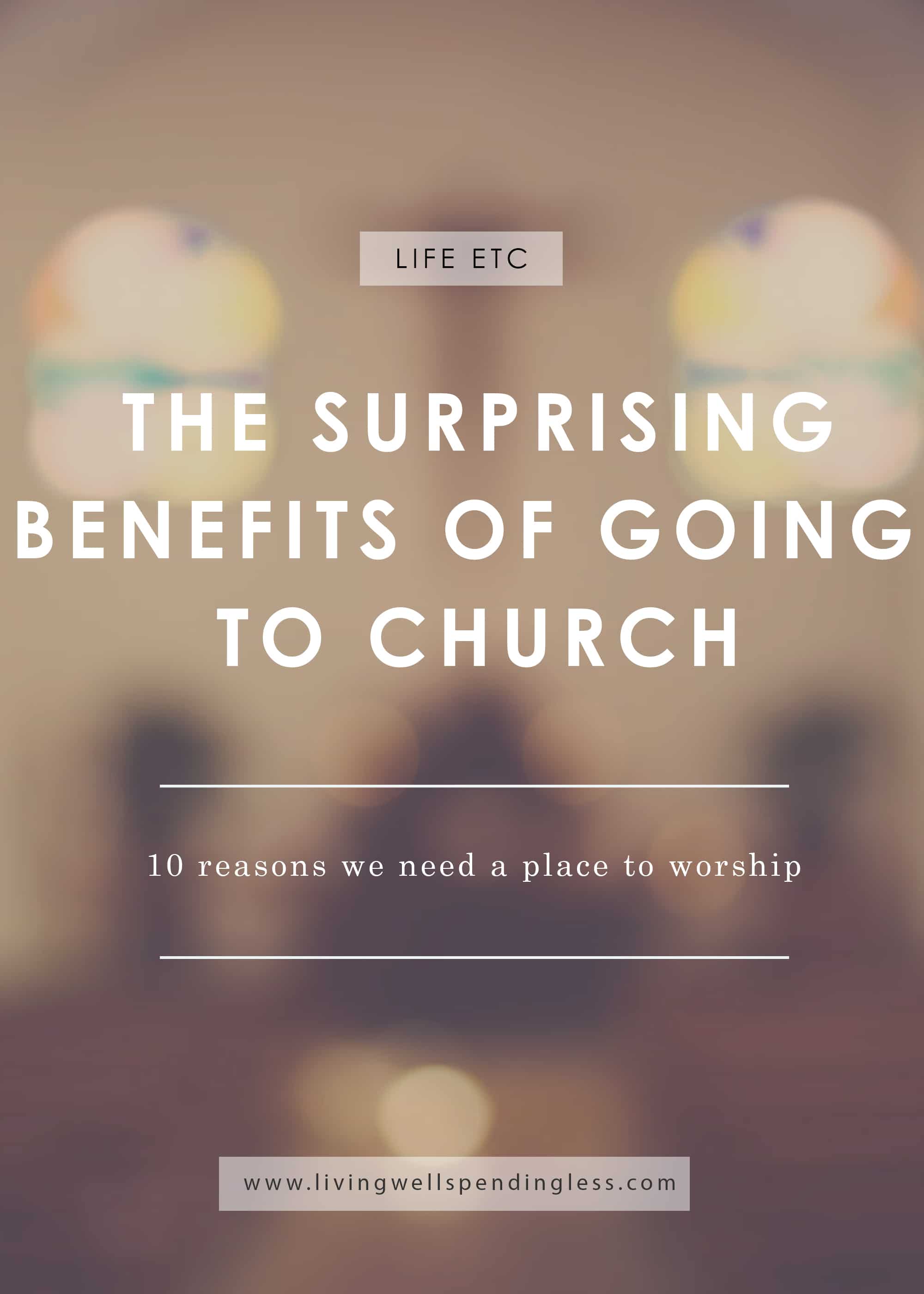 The Surprising Benefits Of Going To Church | 10 Reasons To Attend Church