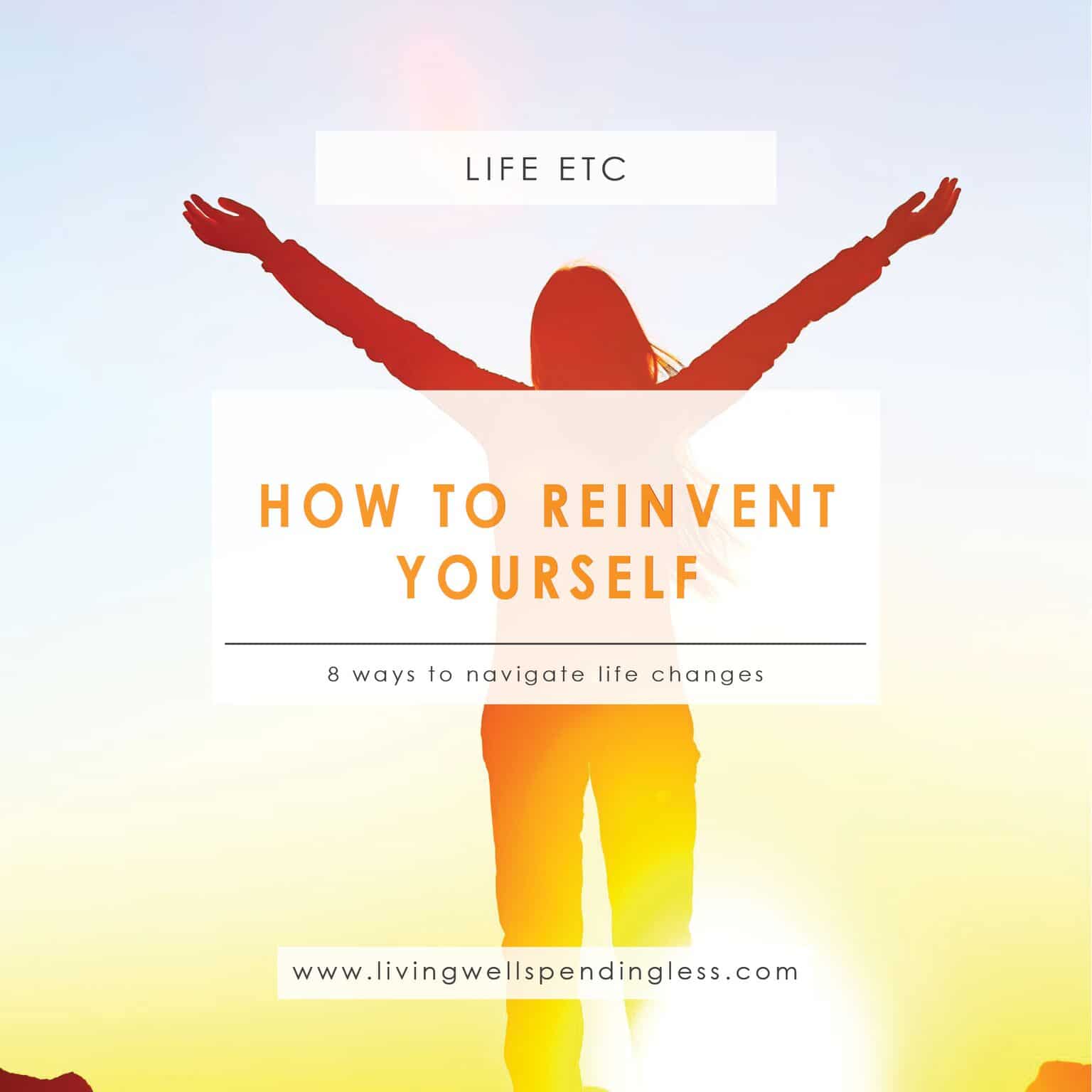 How To Reinvent Yourself | 8 Ways To Navigate Life Changes