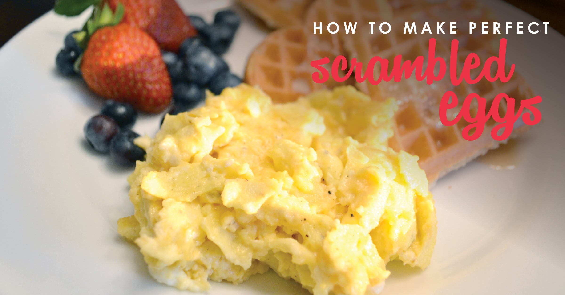 How to Make Perfect Scrambled Eggs Best Scrambled Eggs