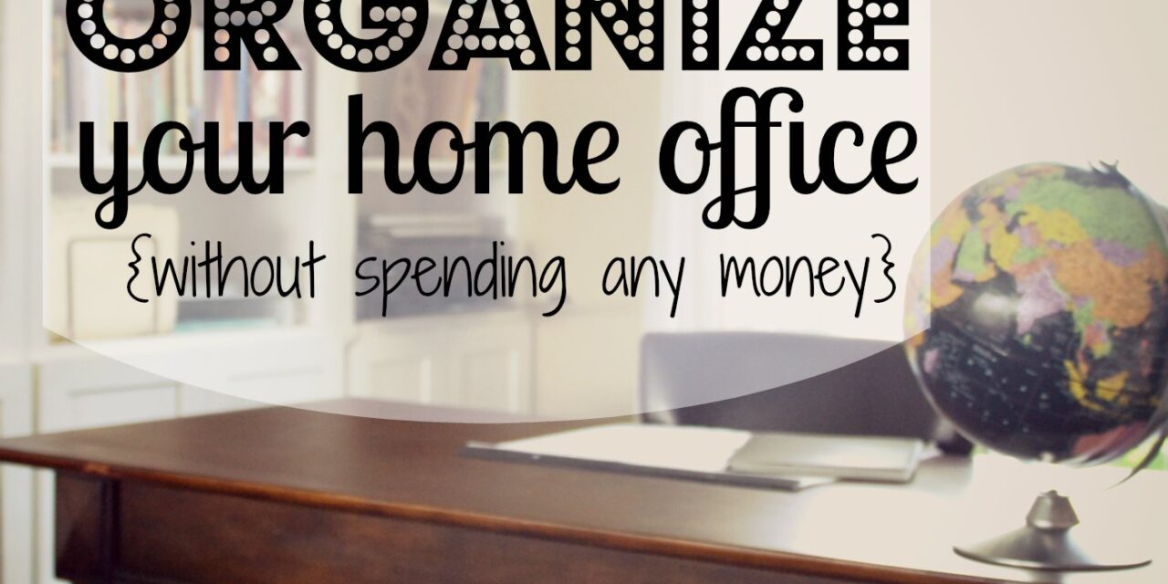 Organizing Your Home Office Living Well Spending Less
