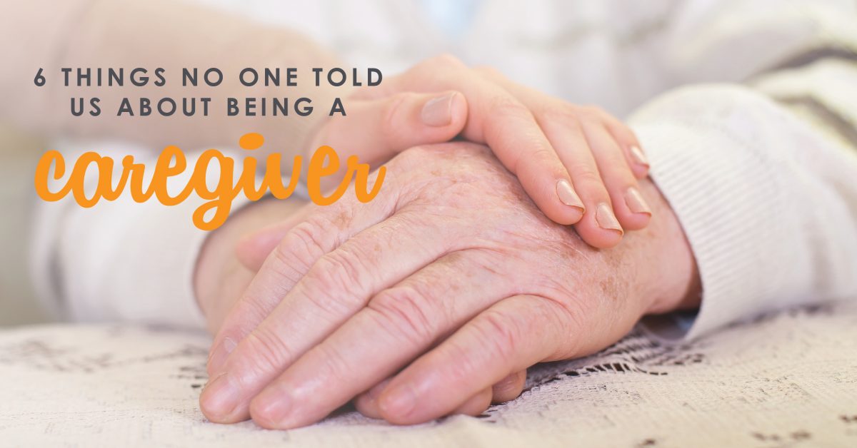 6 Things No One Told Us About Being A Caregiver