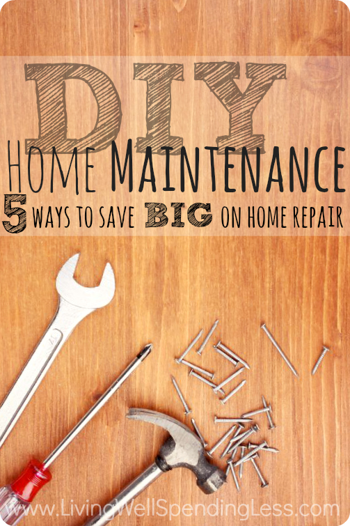 DIY Home Maintenance Tips To Save Big Living Well Spending Less 