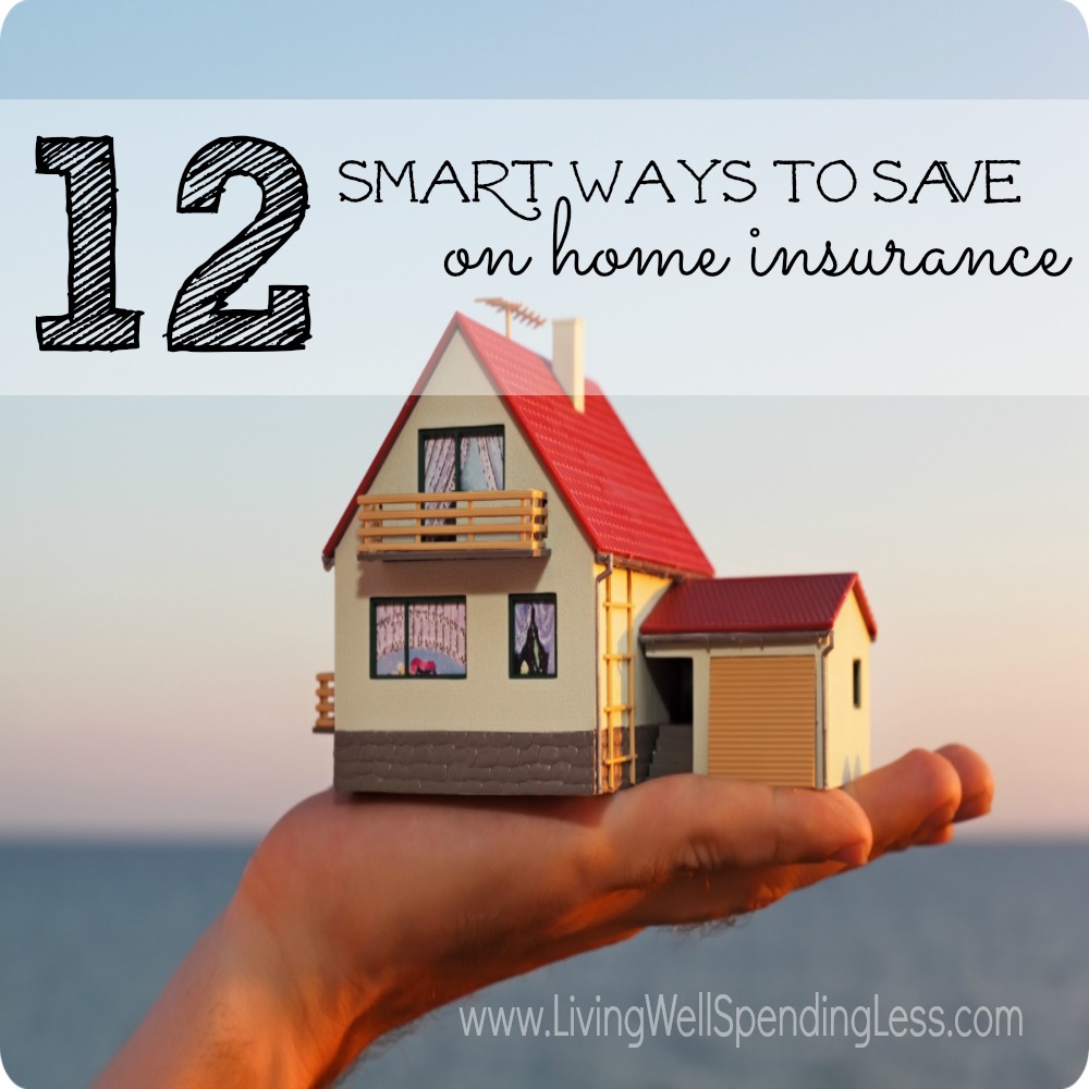 12 Smart Ways To Save On Home Insurance 2 Square - Living Well Spending ...