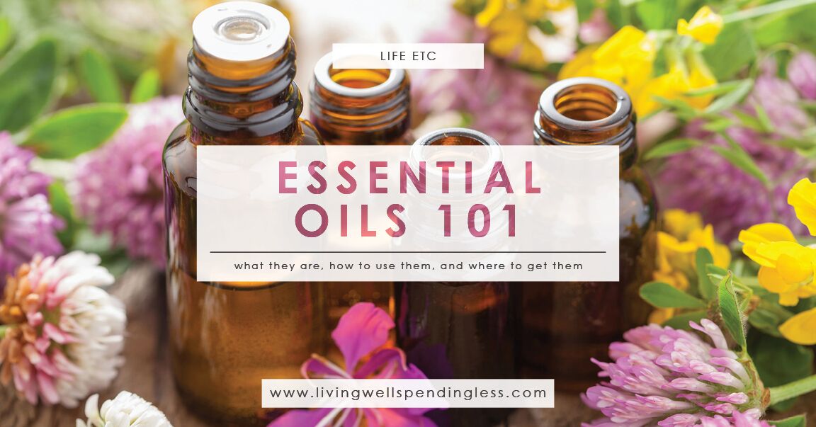 Essential Oils 101: Complete Guide to OIls | Living Well Spending Less®