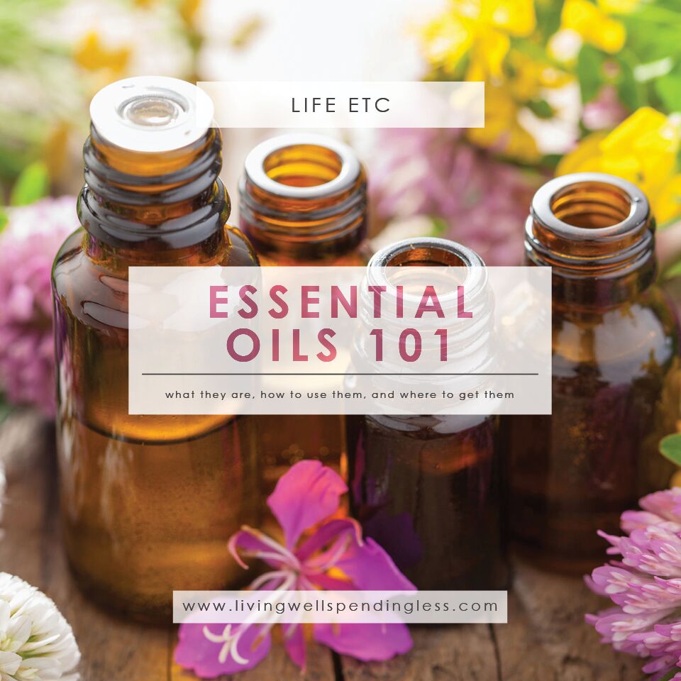 Essential Oils 101 Complete Guide to OIls Living Well Spending Less®