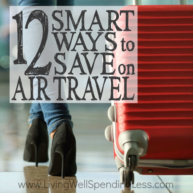 12 Smart Ways to Save on Air Travel Square 2 - Living Well Spending Less®
