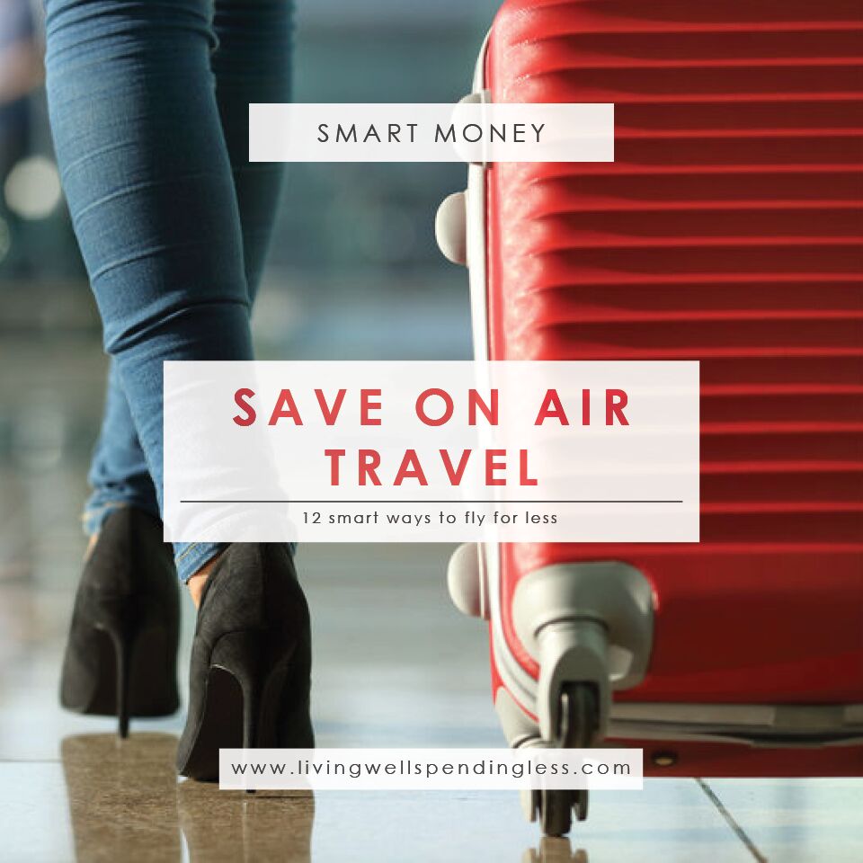 12 Smart Ways To Save On Air Travel | Living Well Spending Less®