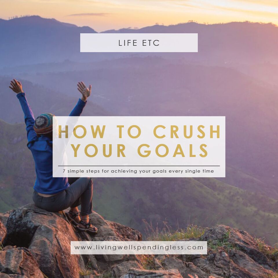 How to CRUSH Your Goals Every Single Time LIving Well Spending Less®