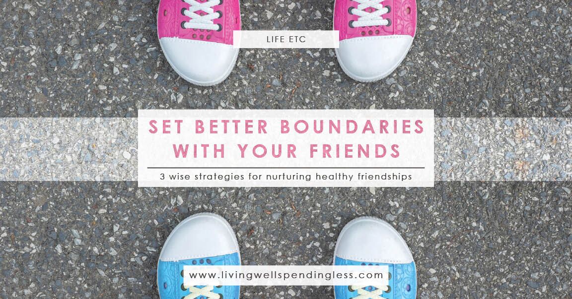 How To Set Better Boundaries With Your Friends | Living Well Spending Less®